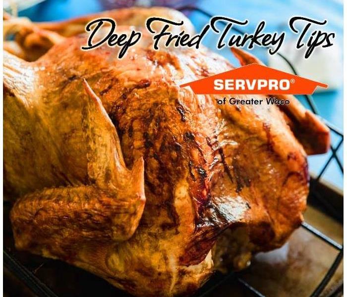 A photo of a turkey with the SERVPRO of Greater Waco logo and Deep Fried Turkey Tips text