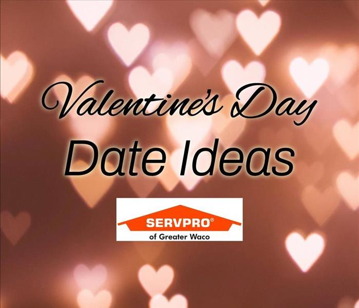 Hearts with Valentine's Day Date Ideas text and the SERVPRO of Greater Waco Logo