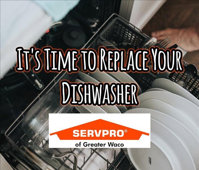 An image of a dishwasher with the text "It's Time to Replace Your Dishwasher" with the SERVPRO of Greater Waco logo